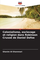Colonialisme, esclavage et religion dans Robinson Crusoé de Daniel Defoe (French Edition) 6207697022 Book Cover