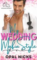 My Wedding Mafia Style: A Steamy Fake Fiancé Mafia Wedding RomCom 196856926X Book Cover