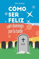 Cómo ser feliz un domingo por la tarde: Una novela de humor y muerte B0B14D267V Book Cover
