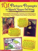 101 Picture Prompts to Spark Super Writing (Grades 3-5) 0590632299 Book Cover