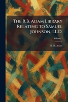 The R.B. Adam Library Relating to Samuel Johnson, LL.D. 1025937805 Book Cover
