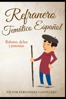 Refranero temático español: refranes, dichos y paremias: Refranes populares españoles B09XZJS8D2 Book Cover