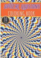 Optical Illusions Coloring Book: For Adults, Kids and Senior with 30 Unique Pages to Color On Opticals Geometric Illusions Shapes, Amazing Visual Art ... | Creative Activity And Relaxation At Home B08XFQXMMV Book Cover