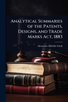 Analytical Summaries of the Patents, Designs, and Trade Marks Act, 1883 0469998474 Book Cover