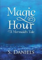 Magic Hour: A Mermaid's Tale 1483465500 Book Cover