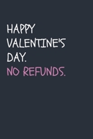 Happy Valentine's Day. No Refunds.: Snarky Valentine's Day Present for Him / Her 1657810909 Book Cover