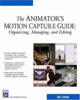 The Animator's Motion Capture Guide: Organizing, Managing,Editing (Charles River Media Game Development) 1584502916 Book Cover