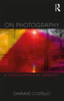 On Photography: A Philosophical Inquiry 0415684498 Book Cover