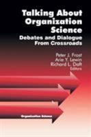 Talking about Organization Science: Debates and Dialogue from Crossroads 0761915664 Book Cover