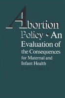 Abortion Policy: An Evaluation of the Consequences for Maternal and Infant Health 0873959590 Book Cover