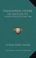 Foundation Stones Of Success V3: Character-Building Part Two 1163188840 Book Cover