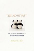 FRIENDS FIRST: an intuitive approach to great relationships 1462025854 Book Cover