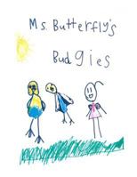 Ms Butterfly's Budgies: A true story about Ms Butterfly's pet budgerigars 1725918668 Book Cover