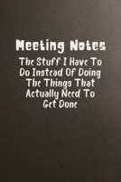 Meeting Notes The Stuff I Have to Do Instead of Doing the Things That Actually Need to Get Done: Blank Lined Journal Coworker Notebook, Funny Employee Journal Appreciation Gift. Toxic Coworker, Novelt 1676602984 Book Cover