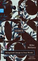 Iconic: Reflecting God's Image in Your World 1645075133 Book Cover