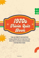 1970s Trivia Quiz Book: The Ultimate Seventies Challenge with Fun Facts & Multiple Choice Questions for Retro Fans B0FHKC2VS5 Book Cover