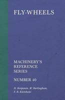 Fly-Wheels - Machinery's Reference Series - Number 40 1528708970 Book Cover