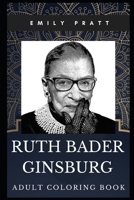 Ruth Bader Ginsburg Adult Coloring Book: Legendary Associate Justice of the U.S. Supreme Court and American Lawyer Inspired Coloring Book for Adults (Ruth Bader Ginsburg Books) 1712997009 Book Cover