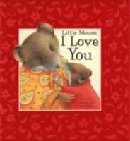 Little Mouse, I Love You 0760768269 Book Cover