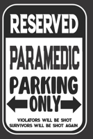 Reserved Paramedic Parking Only. Violators Will Be Shot. Survivors Will Be Shot Again: Blank Lined Notebook | Thank You Gift For Paramedic 169496518X Book Cover