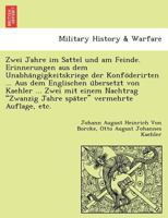 Zwei Jahre im Sattel und am Feinde. Erinnerungen aus dem Unabhängigkeitskriege der Konföderirten ... Aus dem Englischen übersetzt von Kaehler ... Zwei ... vermehrte Auflage, etc. 1241786283 Book Cover