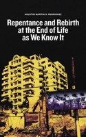 Repentance and Rebirth at the End of Life as We Know It 9715509479 Book Cover