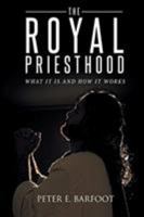 The Royal Priesthood: What It Is and How It Works 1644588889 Book Cover