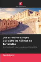 O missionário europeu Guillaume de Rubruck no Tartaristão: O rei francês Luís IX procura uma aliança com Munkah Khan 6206331512 Book Cover