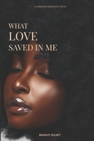 WHAT LOVE SAVED IN ME B0GHJ9VQSC Book Cover