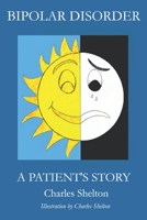 BIPOLAR DISORDER, A PATIENT'S STORY 1733623531 Book Cover