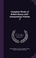 Complete Works of Robert Burns (self-interpreting) Volume 3 1355332974 Book Cover