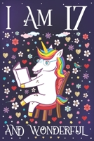 I am 17 and Wonderful: A Happy 17th Birthday Journal for Girls Cute Unicorn Birthday Notebook for 17 Year Old Girl or Daughter with Story Space Party Supplies Anniversary Gift Ideas for Her 1706363672 Book Cover