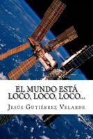 El mundo está loco, loco, loco... 1724559184 Book Cover