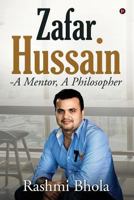 Zafar Hussain - A Mentor, A Philosopher 1644294761 Book Cover