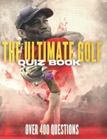 THE ULTIMATE GOLF QUIZ BOOK: Perfect gift for adults and older children who are fans of golf. Over 400 themed quiz questions. | 8.5x11 inches | Paperback B09DDYVV3L Book Cover