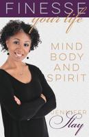 Finesse Your Life: Mind, Body and Spirit 1548117080 Book Cover