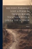 Milton's Paradise Lost a Poem in Twelve Books Together With a Life of the Author 1021241733 Book Cover