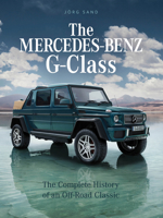 The Mercedes-Benz G-Class: The Complete History of an Off-Road Classic 0764362631 Book Cover