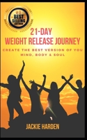 21-Day Weight Release Journey: Create the Best Version of You: Mind, Body & Soul B0915BFRXX Book Cover