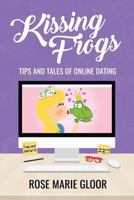 Kissing Frogs: Tips and Tales of Online Dating 0692772138 Book Cover