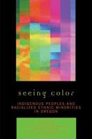 Seeing Color: Indigenous Peoples and Racialized Ethnic Minorities in Oregon 0761837264 Book Cover