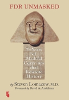 FDR Unmasked: 73 Years of Medical Cover-ups That Rewrote History 9062993265 Book Cover