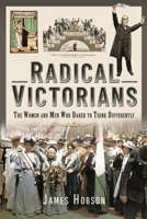 Radical Victorians: The Women and Men who Dared to Think Differently 1399008269 Book Cover