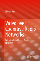 Video over Cognitive Radio Networks: When Quality of Service Meets Spectrum 1461449561 Book Cover