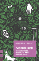 Disfigured: On Fairy Tales, Disability, and Making Space 1552453952 Book Cover