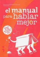 El Manual Para Hablar Mejor/ The Manual On How To Have A Better Talking: Incluye 50 Tips Para Hablar Y Escribir Bien/ Includes 50 Tips To Speak And Write Well (Spanish Edition) 6074570310 Book Cover