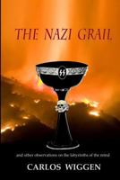 The Nazi Grail: And other Observations on the Labyrinths of the Mind 1544692196 Book Cover