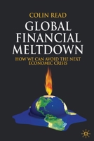 Global Financial Meltdown: How We Can Avoid the Next Economic Crisis 134930770X Book Cover