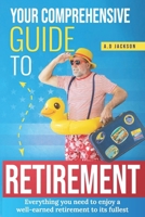 Your comprehensive guide to retirement: Everything you need to enjoy a well-earned retirement to its fullest B0DWK75M15 Book Cover