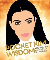 Pocket Kim Wisdom: Witty Quotes and Wise Words from Kim Kardashian 1784880752 Book Cover